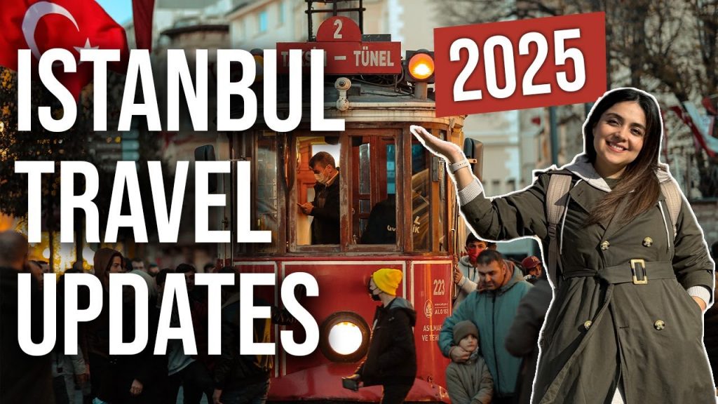 ISTANBUL HAS CHANGED: Important Things to Know Before Traveling in 2025