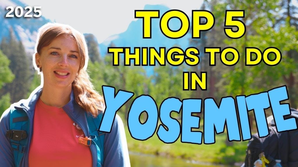 TOP 5 THINGS TO DO IN YOSEMITE **2025** National Park Travel Guide