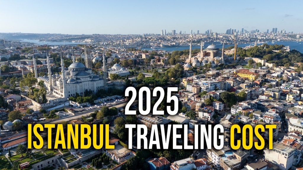 Cost of Traveling in Istanbul 2025: Budget Travel Guide
