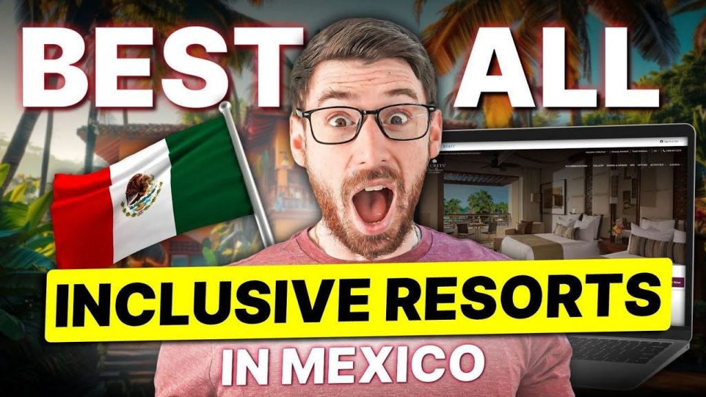 Best All Inclusive Resorts in Mexico | These Mexico Resorts Are So Good You’ll Never Want to Leave
